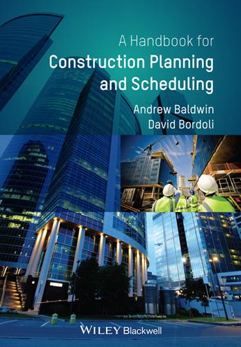 Handbook for Construction Planning and Scheduling - Andrew Baldwin, David Bordoli - Libro John Wiley & Sons Inc | Libraccio.it