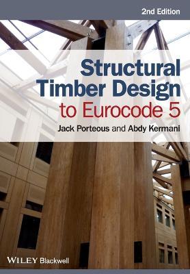 Structural Timber Design to Eurocode 5 - Jack Porteous, Abdy Kermani - Libro John Wiley and Sons Ltd | Libraccio.it