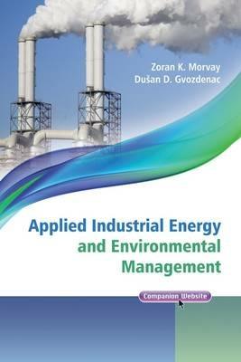 Applied Industrial Energy and Environmental Management - Zoran Morvay, Dušan Gvozdenac - Libro John Wiley & Sons Inc, IEEE Press | Libraccio.it