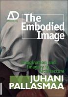 The Embodied Image - Juhani Pallasmaa - Libro John Wiley & Sons Inc, Architectural Design Primer | Libraccio.it