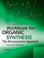 Workbook for Organic Synthesis: The Disconnection Approach - Stuart Warren, Paul Wyatt - Libro John Wiley & Sons Inc | Libraccio.it