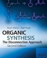Organic Synthesis - Stuart Warren, Paul Wyatt - Libro John Wiley & Sons Inc | Libraccio.it