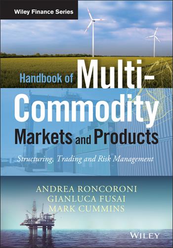 Handbook of Multi-Commodity Markets and Products - Andrea Roncoroni, Gianluca Fusai, Mark Cummins - Libro John Wiley & Sons Inc, The Wiley Finance Series | Libraccio.it