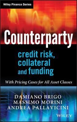 Counterparty Credit Risk, Collateral and Funding - Damiano Brigo, Massimo Morini, Andrea Pallavicini - Libro John Wiley & Sons Inc, The Wiley Finance Series | Libraccio.it