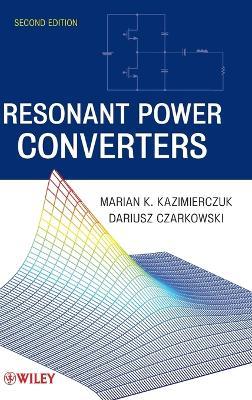 Resonant Power Converters - Marian K. Kazimierczuk, Dariusz Czarkowski - Libro John Wiley & Sons Inc | Libraccio.it