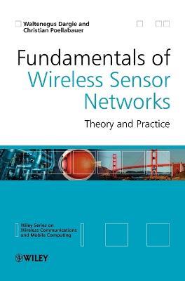 Fundamentals of Wireless Sensor Networks - Waltenegus Dargie, Christian Poellabauer - Libro John Wiley & Sons Inc, Wireless Communications and Mobile Computing | Libraccio.it