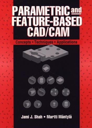 Parametric and Feature-Based CAD/CAM - Jami J. Shah, Martti Mäntylä - Libro John Wiley & Sons Inc | Libraccio.it