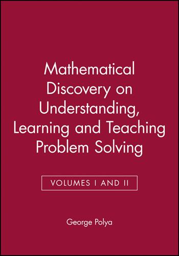 Mathematical Discovery on Understanding, Learning and Teaching Problem Solving, Volumes I and II - George Polya - Libro John Wiley & Sons Inc | Libraccio.it