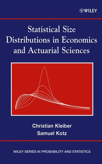 Statistical Size Distributions in Economics and Actuarial Sciences - Christian Kleiber, Samuel Kotz - Libro John Wiley & Sons Inc, Wiley Series in Probability and Statistics | Libraccio.it