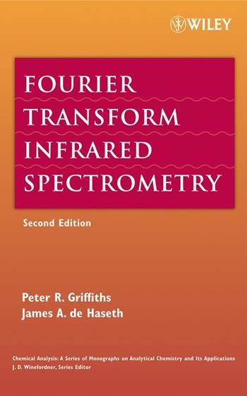 Fourier Transform Infrared Spectrometry - Peter R. Griffiths, James A. De Haseth - Libro John Wiley & Sons Inc, Chemical Analysis: A Series of Monographs on Analytical Chemistry and Its Applications | Libraccio.it