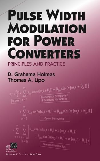 Pulse Width Modulation for Power Converters - D. Grahame Holmes, Thomas A. Lipo - Libro John Wiley & Sons Inc, IEEE Press Series on Power and Energy Systems | Libraccio.it