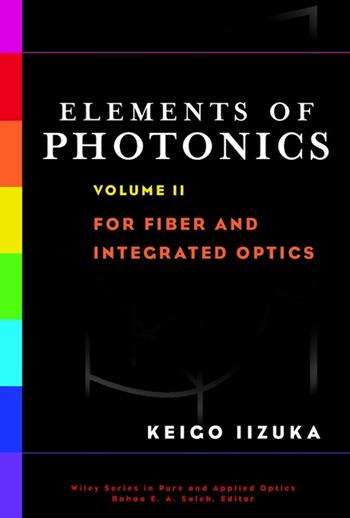 Elements of Photonics, Volume II - Keigo Iizuka - Libro John Wiley & Sons Inc, Wiley Series in Pure and Applied Optics | Libraccio.it