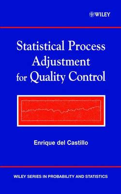 Statistical Process Adjustment for Quality Control - Enrique del Castillo - Libro John Wiley & Sons Inc, Wiley Series in Probability and Statistics | Libraccio.it