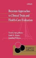 Bayesian Approaches to Clinical Trials and Health-Care Evaluation - David J. Spiegelhalter, Keith R. Abrams, Jonathan P. Myles - Libro John Wiley & Sons Inc, Statistics in Practice | Libraccio.it