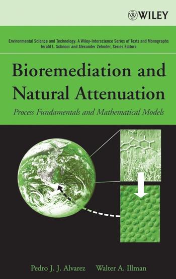 Bioremediation and Natural Attenuation - Pedro J. Alvarez, Walter A. Illman - Libro John Wiley & Sons Inc, Environmental Science and Technology: A Wiley-Interscience Series of Textsand Monographs | Libraccio.it