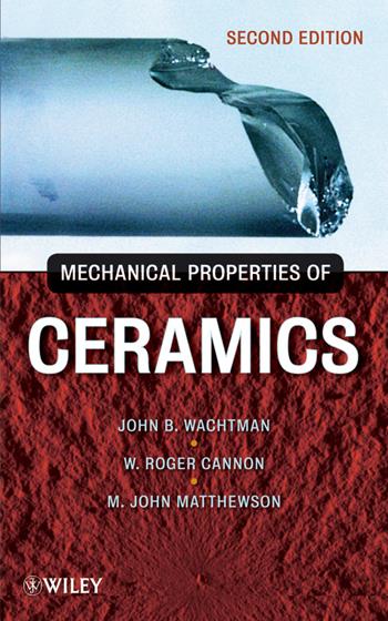 Mechanical Properties of Ceramics - John B. Wachtman, W. Roger Cannon, M. John Matthewson - Libro John Wiley & Sons Inc | Libraccio.it