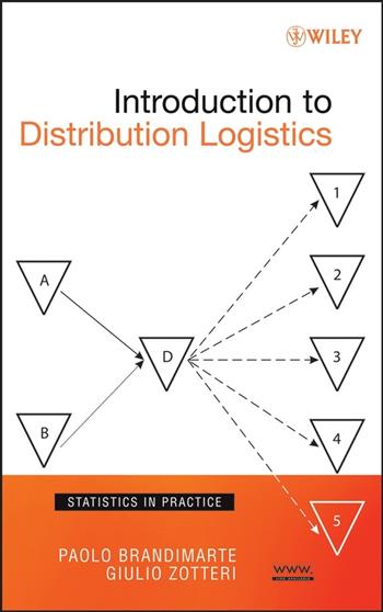Introduction to Distribution Logistics - Paolo Brandimarte, Giulio Zotteri - Libro John Wiley & Sons Inc, Statistics in Practice | Libraccio.it