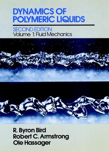 Dynamics of Polymeric Liquids, Volume 1 - R. Byron Bird, Robert C. Armstrong, Ole Hassager - Libro John Wiley & Sons Inc | Libraccio.it