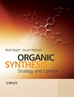 Organic Synthesis - Paul Wyatt, Stuart Warren - Libro John Wiley & Sons Inc | Libraccio.it