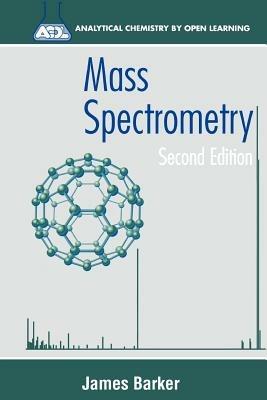 Mass Spectrometry - James Barker - Libro John Wiley & Sons Inc, Analytical Chemistry by Open Learning | Libraccio.it