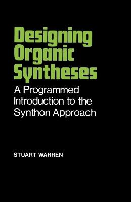 Designing Organic Syntheses - Stuart Warren - Libro John Wiley & Sons Inc | Libraccio.it