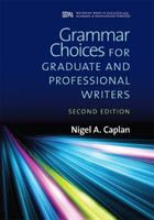 Grammar Choices for Graduate and Professional Writers, Second Edition - Nigel A. Caplan - Libro The University of Michigan Press, Michigan Series in English for Academic & Professional Purposes | Libraccio.it