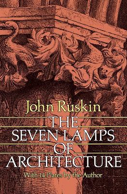 The Seven Lamps of Architecture - John Ruskin - Libro Dover Publications Inc., Dover Architecture | Libraccio.it