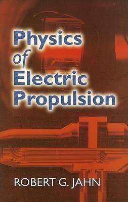 Physics of Electric Propulsion - Robert G Jahn - Libro Dover Publications Inc., Dover Books on Physics | Libraccio.it