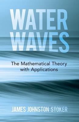 Water Waves: the Mathematical Theory with Applications - James Stoker - Libro Dover Publications Inc. | Libraccio.it