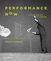 Performance Now - RoseLee Goldberg - Libro Thames & Hudson Ltd | Libraccio.it