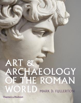 Art & Archaeology of the Roman World - Mark D. Fullerton - Libro Thames & Hudson Ltd | Libraccio.it