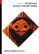 Athenian Black Figure Vases - John Boardman - Libro Thames & Hudson Ltd, World of Art | Libraccio.it
