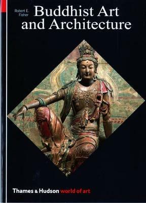 Buddhist Art and Architecture - Robert E. Fisher - Libro Thames & Hudson Ltd, World of Art | Libraccio.it