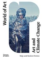 Art and Climate Change - Maja and Reuben Fowkes - Libro Thames & Hudson Ltd, World of Art | Libraccio.it