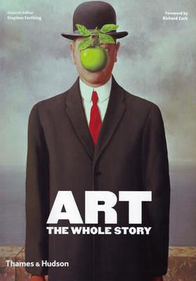 Art the whole story. - Richard Cork - Libro Thames & Hudson 2010 | Libraccio.it