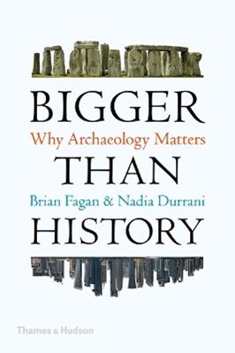 Bigger Than History - Brian Fagan, Nadia Durrani - Libro Thames & Hudson Ltd | Libraccio.it