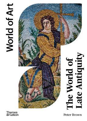 The World of Late Antiquity - Peter Brown - Libro Thames & Hudson Ltd, World of Art | Libraccio.it