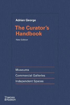 The Curator's Handbook - Adrian George - Libro Thames & Hudson Ltd | Libraccio.it