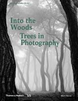 Into the Woods: Trees in Photography - Martin Barnes - Libro Thames & Hudson Ltd, Photography Library | Libraccio.it