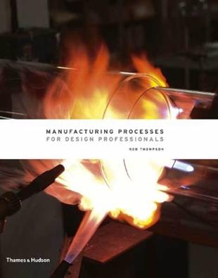 Manufacturing Processes for Design Professionals - Rob Thompson - Libro Thames & Hudson Ltd | Libraccio.it