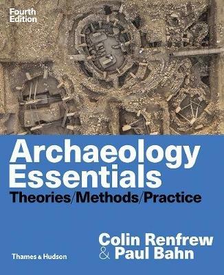Archaeology Essentials - Colin Renfrew, Paul Bahn - Libro Thames & Hudson | Libraccio.it