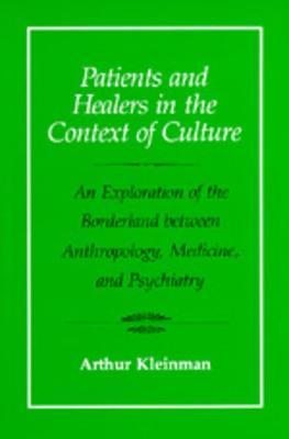Patients and Healers in the Context of Culture - Arthur Kleinman - Libro University of California Press, Comparative Studies of Health Systems and Medical Care | Libraccio.it
