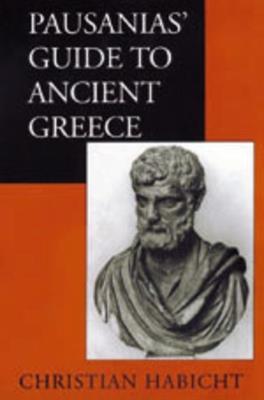 Pausanias' Guide to Ancient Greece - Christian Habicht - Libro University of California Press, Sather Classical Lectures | Libraccio.it