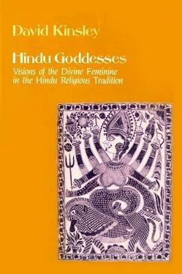 Hindu Goddesses - David Kinsley - Libro University of California Press, Hermeneutics: Studies in the History of Religions | Libraccio.it