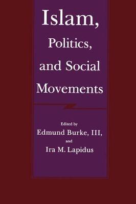 Islam, Politics and Social Movements - Edmund Burke - Libro University of California Press | Libraccio.it