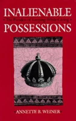 Inalienable Possessions - Annette B. Weiner - Libro University of California Press | Libraccio.it