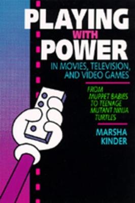 Playing with Power in Movies, Television, and Video Games - Marsha Kinder - Libro University of California Press | Libraccio.it