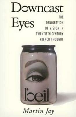 Downcast Eyes - Martin Jay - Libro University of California Press | Libraccio.it