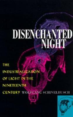 Disenchanted Night - Wolfgang Schivelbusch - Libro University of California Press | Libraccio.it