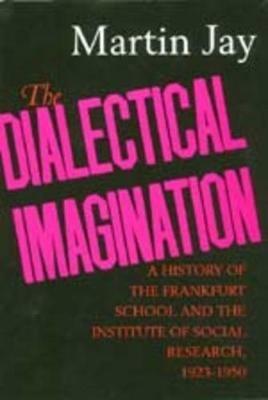 The Dialectical Imagination - Martin Jay - Libro University of California Press, Weimar & Now: German Cultural Criticism | Libraccio.it